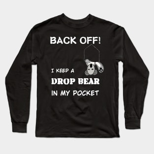 Back Off- I keep a Drop bear in my pocket Long Sleeve T-Shirt